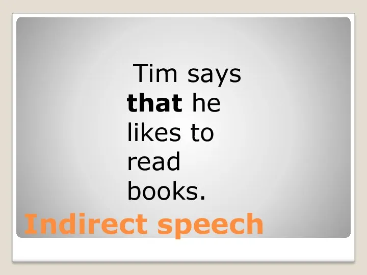 Indirect speech Tim says that he likes to read books.