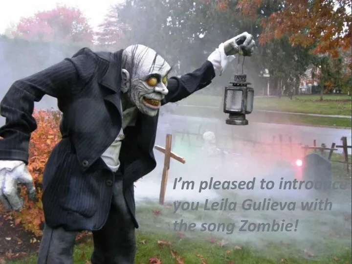 I’m pleased to introduce you Leila Gulieva with the song Zombie!