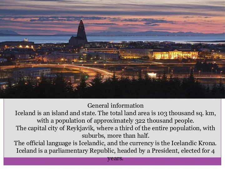 General information Iceland is an island and state. The total