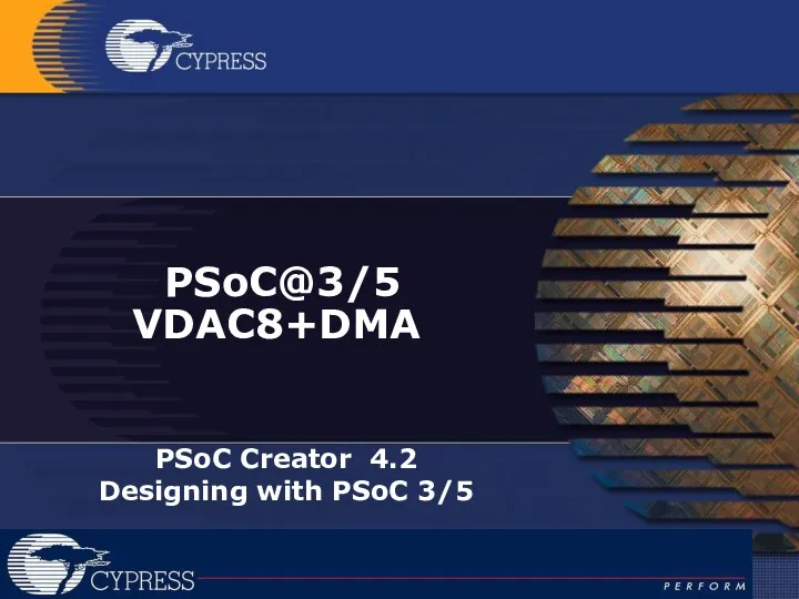 PSoC@3/5 VDAC8+DMA PSoC Creator 4.2 Designing with PSoC 3/5