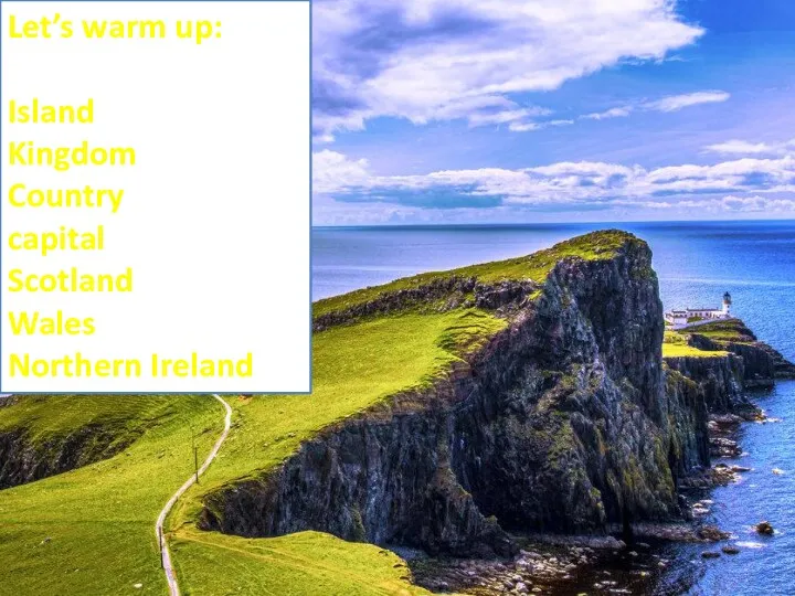 Let’s warm up: Island Kingdom Country capital Scotland Wales Northern Ireland