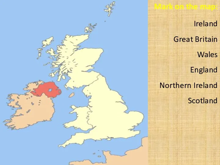 Mark on the map: Ireland Great Britain Wales England Northern Ireland Scotland