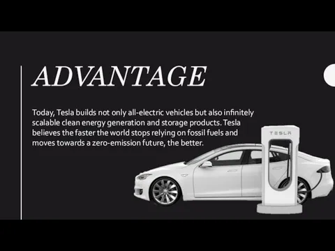 ADVANTAGE Today, Tesla builds not only all-electric vehicles but also infinitely scalable clean
