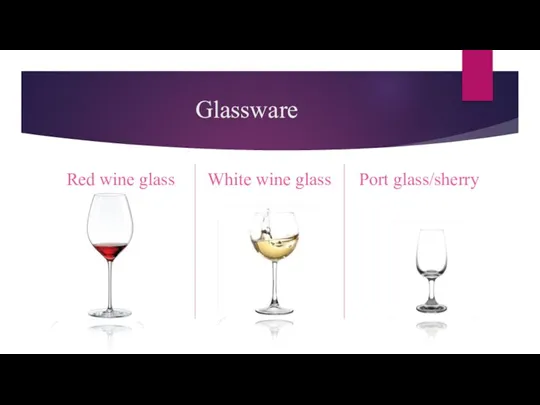 Glassware Red wine glass White wine glass Port glass/sherry