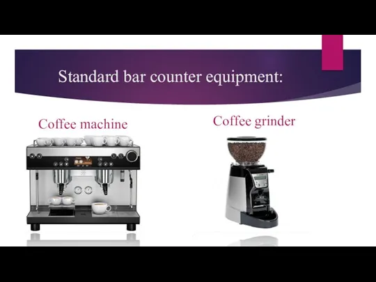 Standard bar counter equipment: Coffee machine Coffee grinder