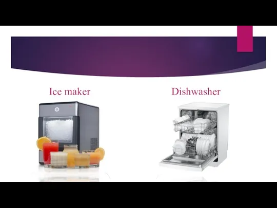 Ice maker Dishwasher