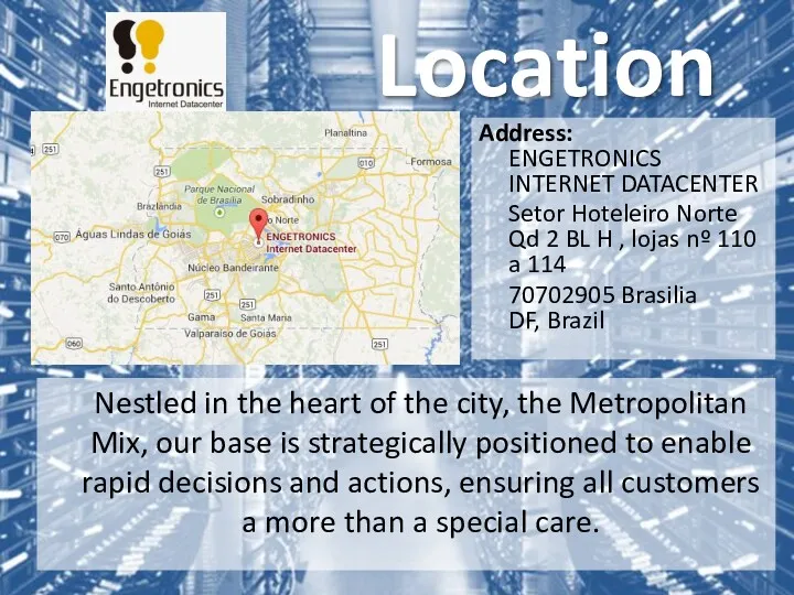 Address: ENGETRONICS INTERNET DATACENTER Setor Hoteleiro Norte Qd 2 BL H , lojas