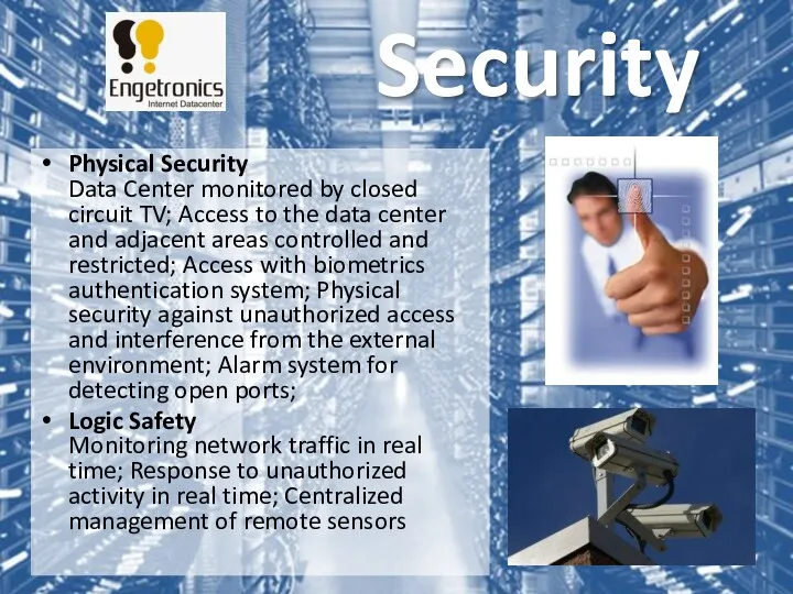 Physical Security Data Center monitored by closed circuit TV; Access to the data