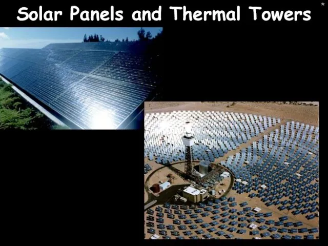 * Solar Panels and Thermal Towers
