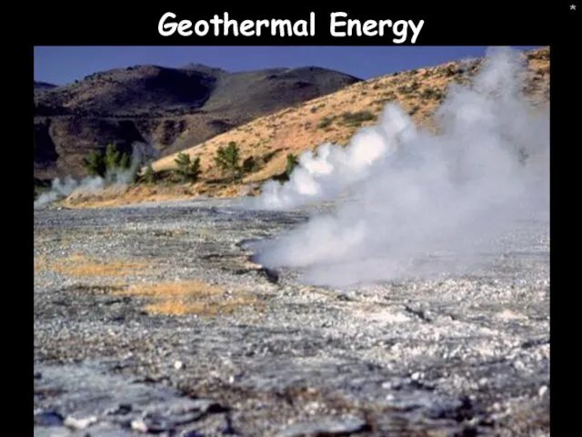 * Geothermal Energy