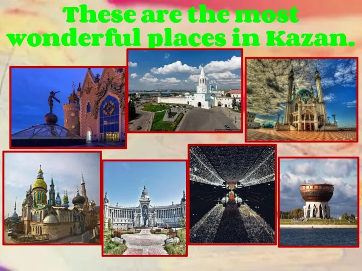 These are the most wonderful places in Kazan.