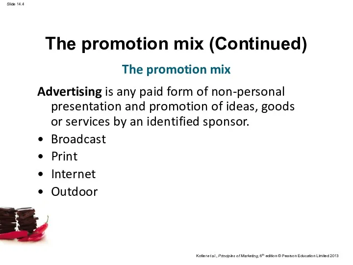 The promotion mix (Continued) Advertising is any paid form of non-personal presentation and