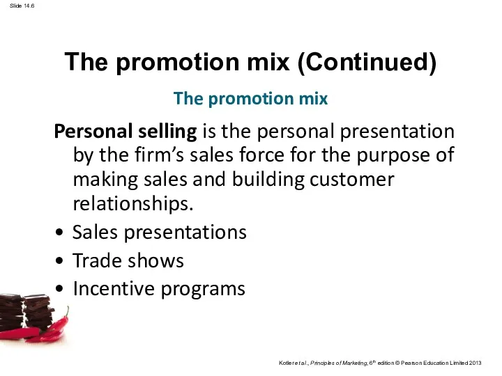 The promotion mix (Continued) Personal selling is the personal presentation by the firm’s