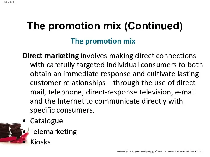 The promotion mix (Continued) Direct marketing involves making direct connections