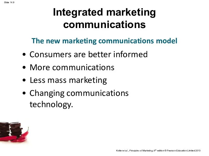 Integrated marketing communications Consumers are better informed More communications Less mass marketing Changing