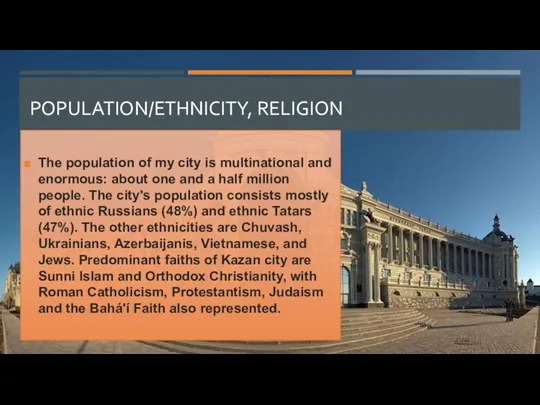 POPULATION/ETHNICITY, RELIGION The population of my city is multinational and