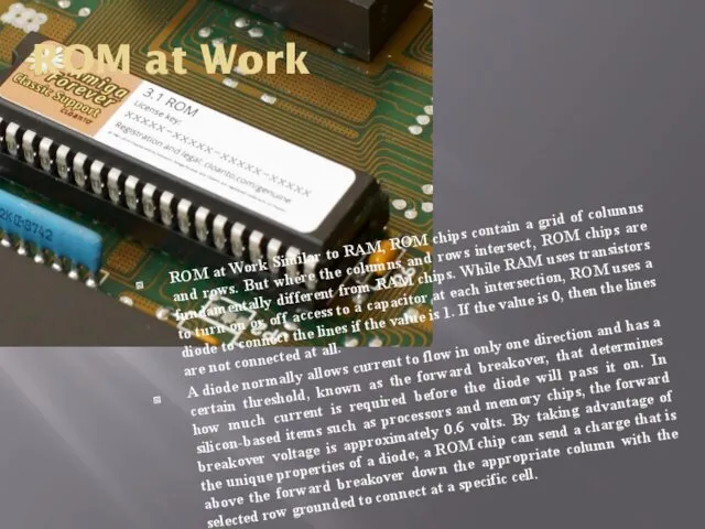 ROM at Work ROM at Work Similar to RAM, ROM chips contain a