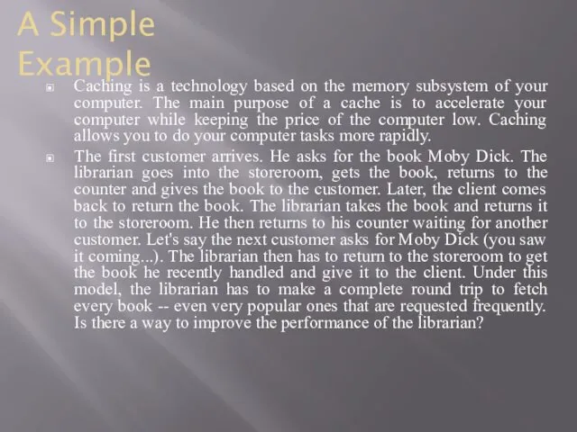 A Simple Example Caching is a technology based on the memory subsystem of