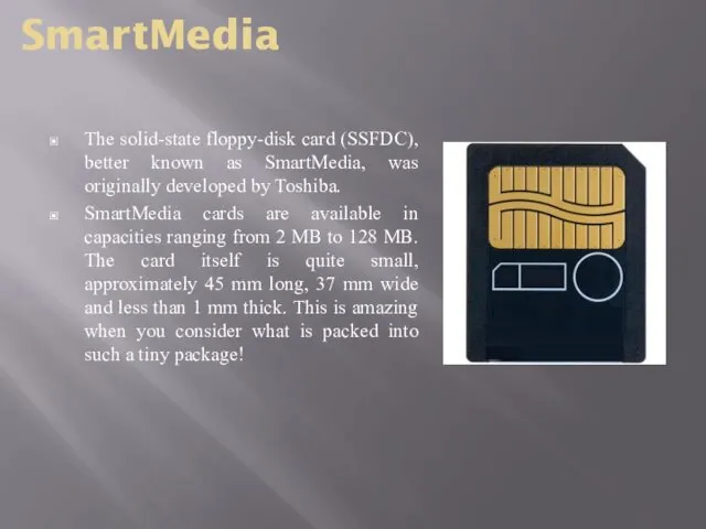 The solid-state floppy-disk card (SSFDC), better known as SmartMedia, was originally developed by