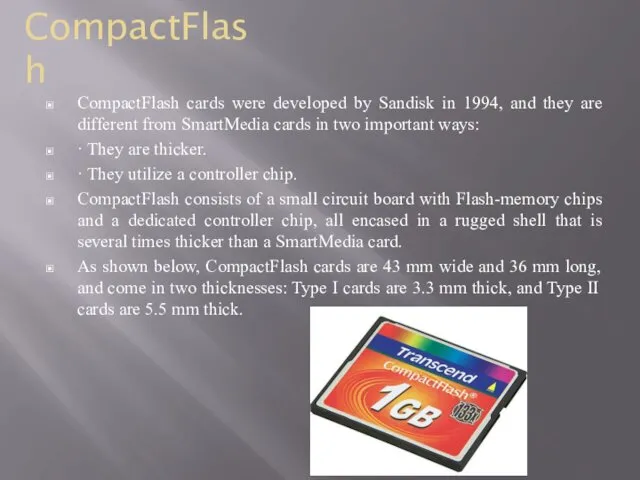 CompactFlash CompactFlash cards were developed by Sandisk in 1994, and