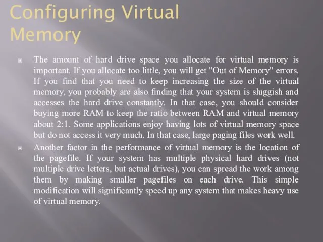 The amount of hard drive space you allocate for virtual memory is important.