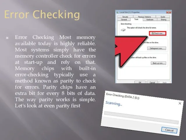 Error Checking Error Checking Most memory available today is highly reliable. Most systems