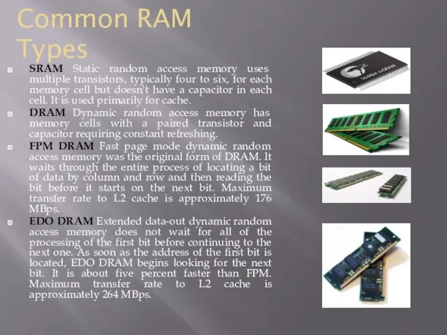 Common RAM Types SRAM Static random access memory uses multiple transistors, typically four
