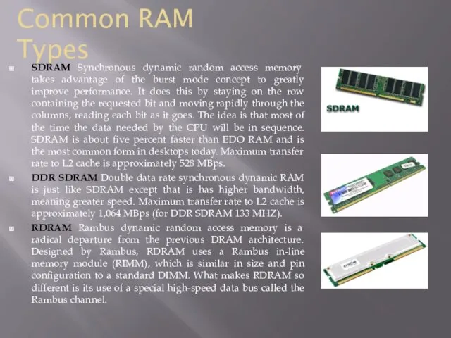 SDRAM Synchronous dynamic random access memory takes advantage of the burst mode concept