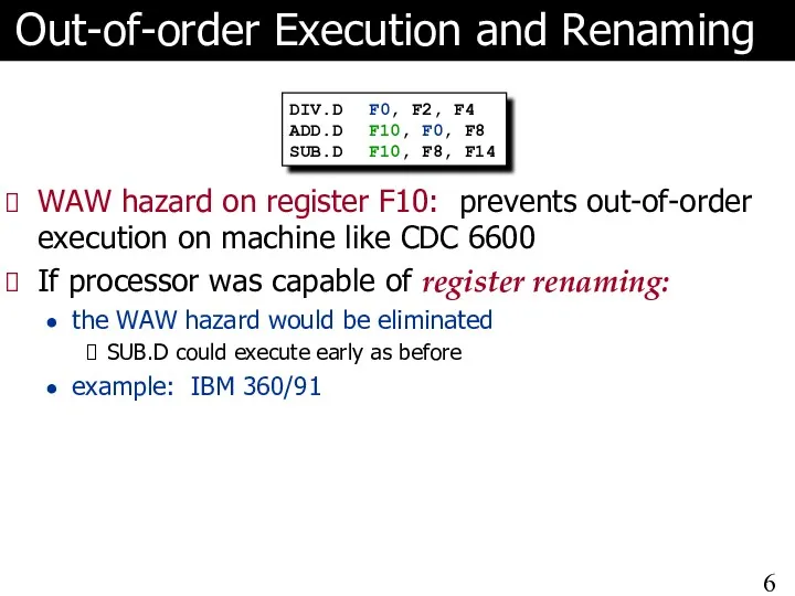 Out-of-order Execution and Renaming WAW hazard on register F10: prevents