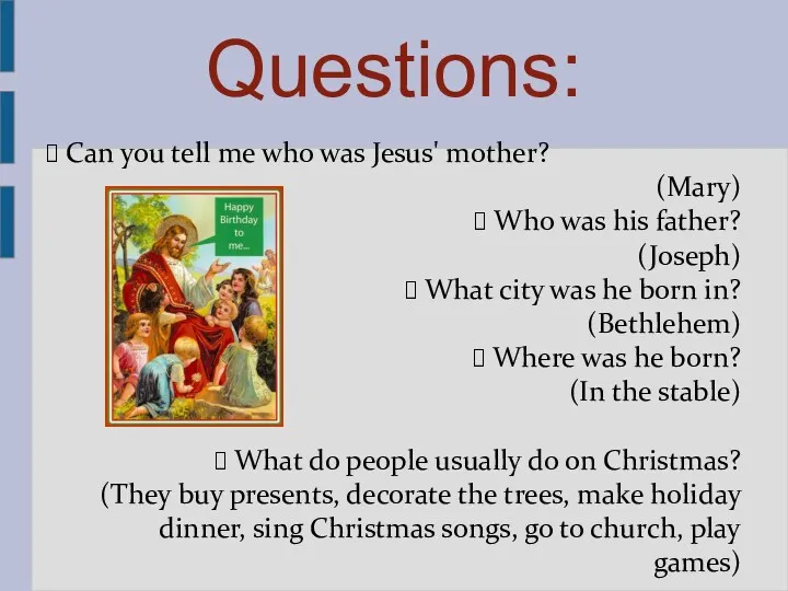 Can you tell me who was Jesus' mother? (Mary) Who