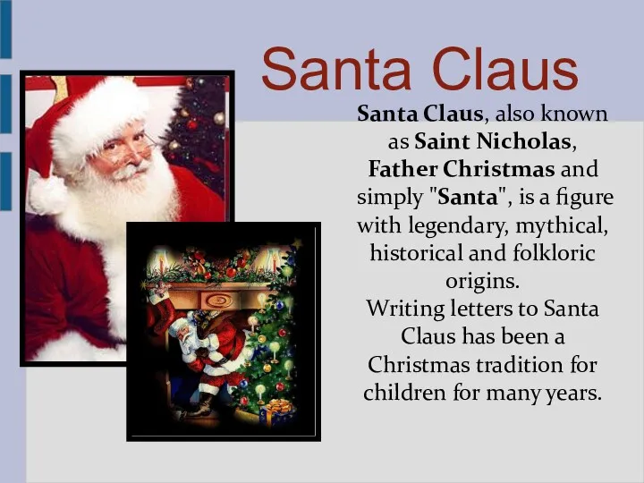 Santa Claus, also known as Saint Nicholas, Father Christmas and