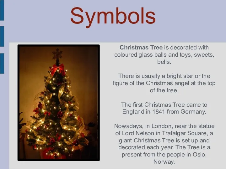 Symbols Christmas Tree is decorated with coloured glass balls and