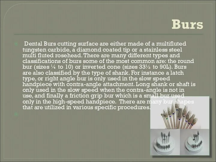 Burs Dental Burs cutting surface are either made of a multifluted tungsten carbide,
