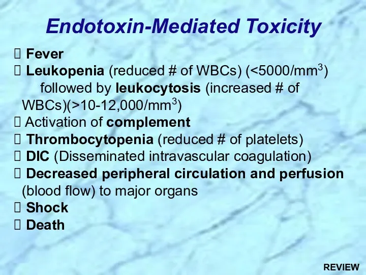 Fever Leukopenia (reduced # of WBCs) ( 10-12,000/mm3) Activation of complement Thrombocytopenia (reduced