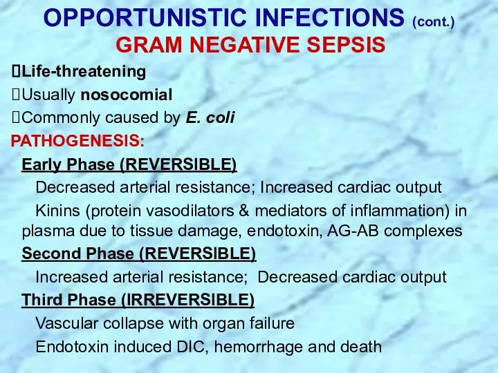 OPPORTUNISTIC INFECTIONS (cont.) GRAM NEGATIVE SEPSIS Life-threatening Usually nosocomial Commonly caused by E.