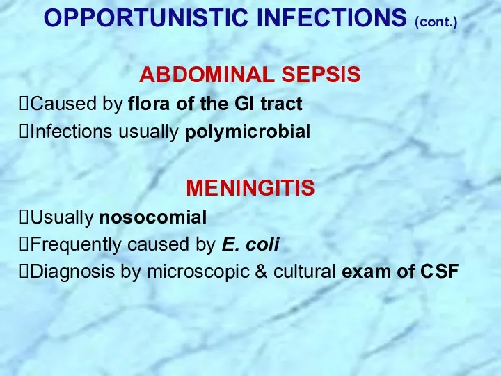 OPPORTUNISTIC INFECTIONS (cont.) ABDOMINAL SEPSIS Caused by flora of the GI tract Infections