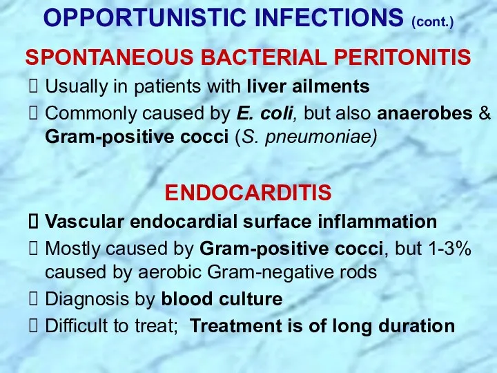 OPPORTUNISTIC INFECTIONS (cont.) SPONTANEOUS BACTERIAL PERITONITIS Usually in patients with liver ailments Commonly