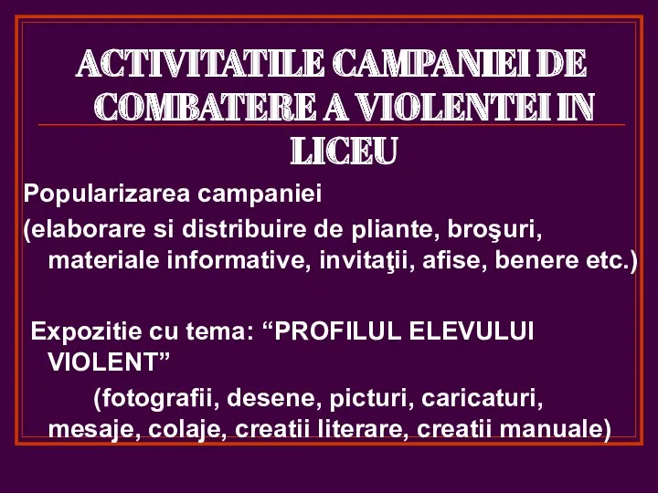 ACTIVITATILE CAMPANIEI DE COMBATERE A VIOLENTEI IN LICEU Popularizarea campaniei