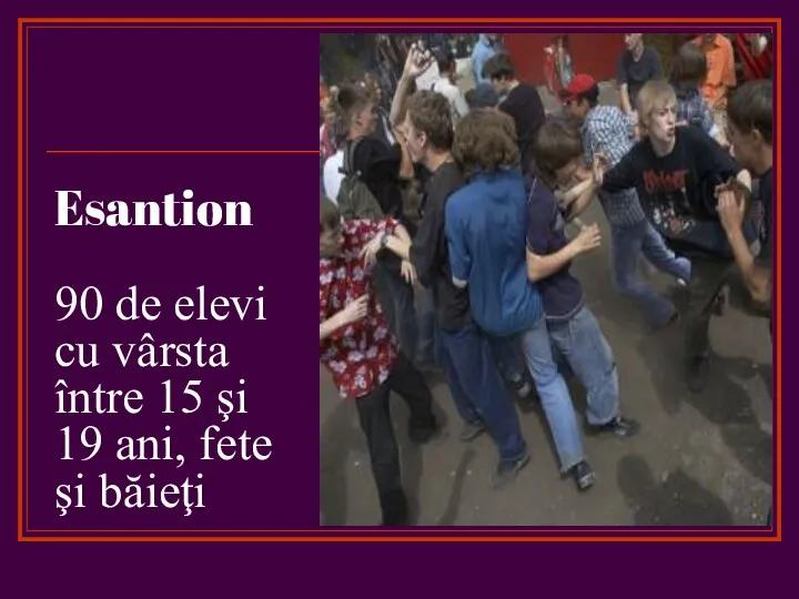 Esantion 90 de elevi cu vârsta între 15 şi 19 ani, fete şi băieţi