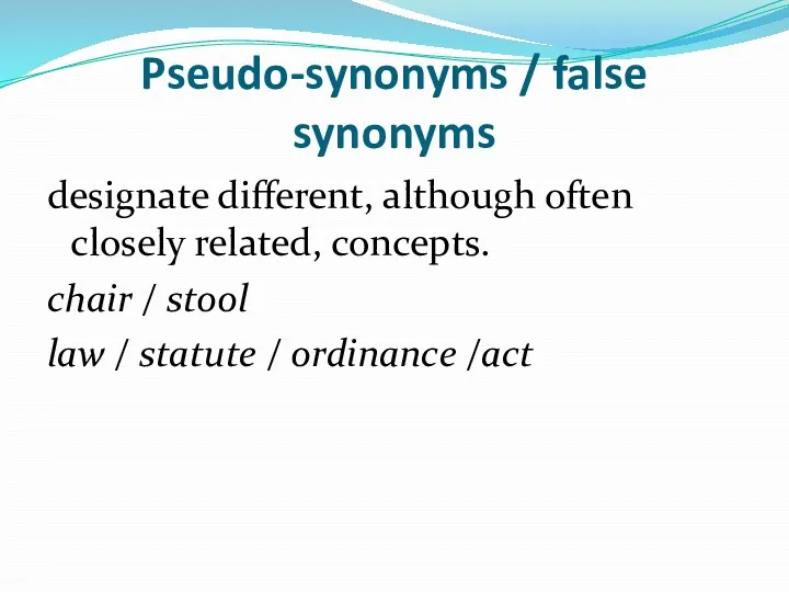 Pseudo-synonyms / false synonyms designate different, although often closely related,