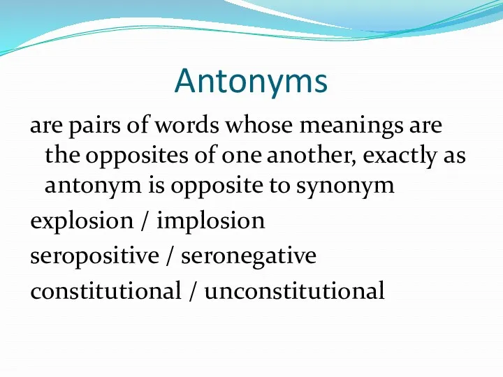 Antonyms are pairs of words whose meanings are the opposites