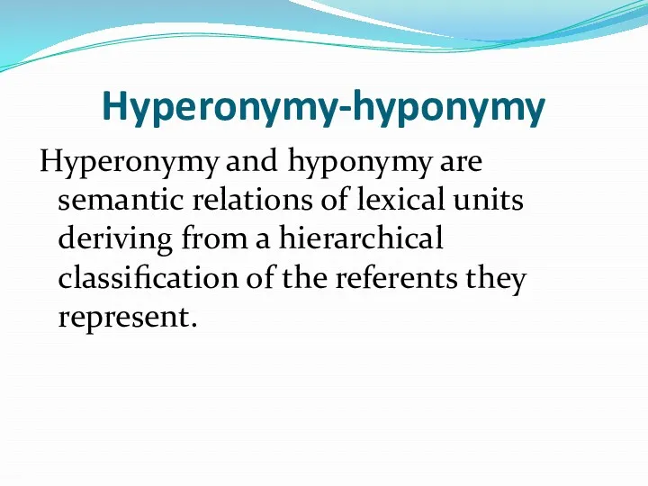 Hyperonymy-hyponymy Hyperonymy and hyponymy are semantic relations of lexical units