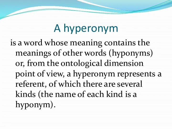 A hyperonym is a word whose meaning contains the meanings