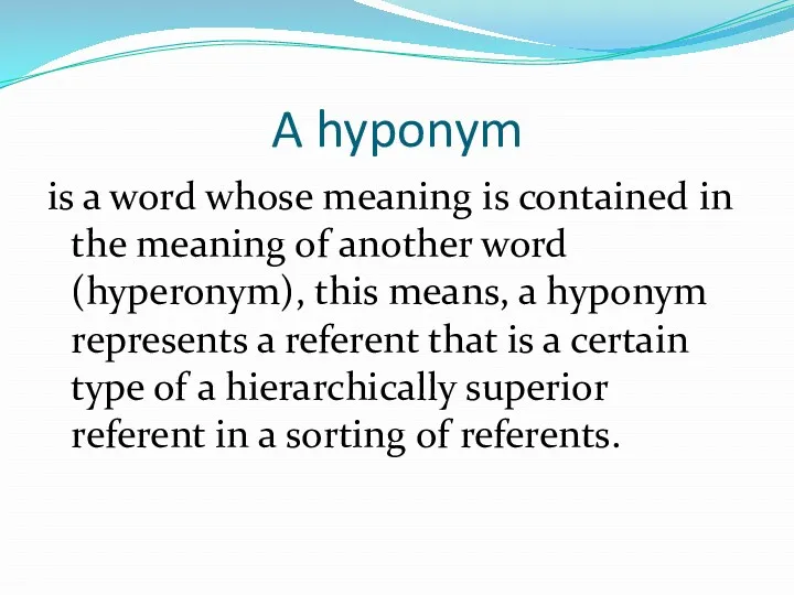 A hyponym is a word whose meaning is contained in