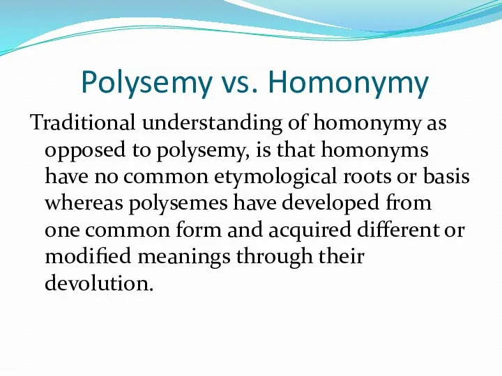 Polysemy vs. Homonymy Traditional understanding of homonymy as opposed to