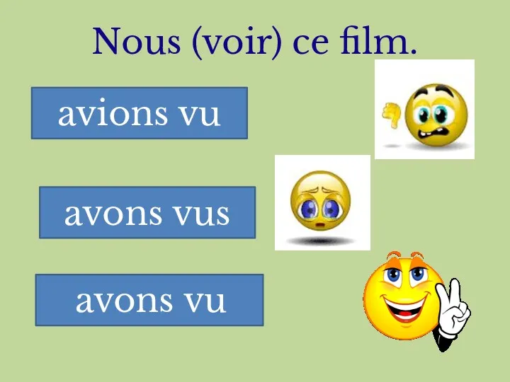 Nous (voir) ce film. avions vu avons vus avons vu