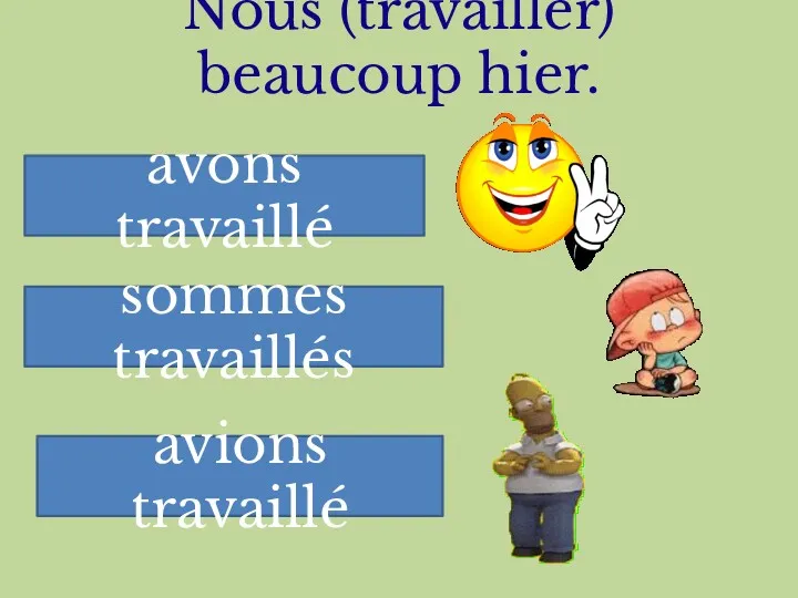 Nous (travailler) beaucoup hier. avons travaillé sommes travaillés avions travaillé