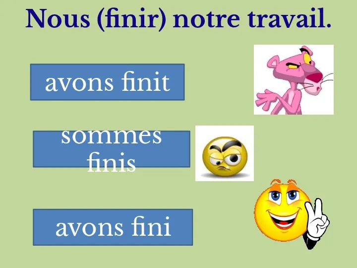 Nous (finir) notre travail. avons finit sommes finis avons fini