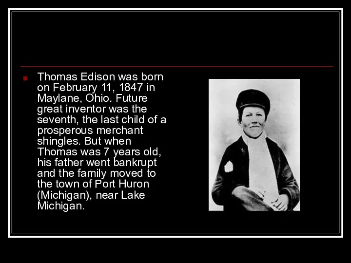 Thomas Edison was born on February 11, 1847 in Maylane,