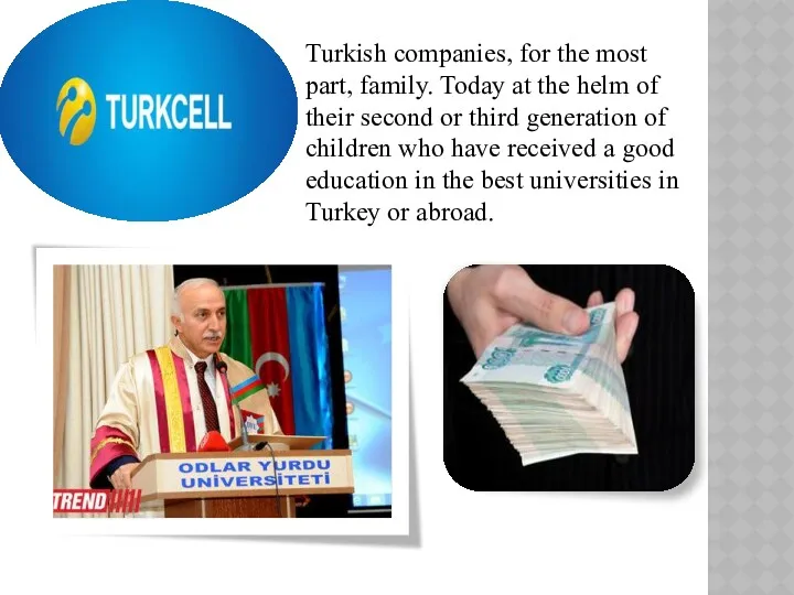 Turkish companies, for the most part, family. Today at the